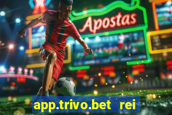 app.trivo.bet rei do bicho